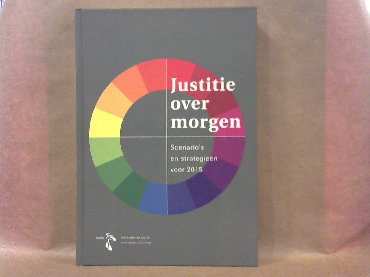 WIJCK PETER E.A - Justitie over morgen,scenario's en strategieën voor 2015