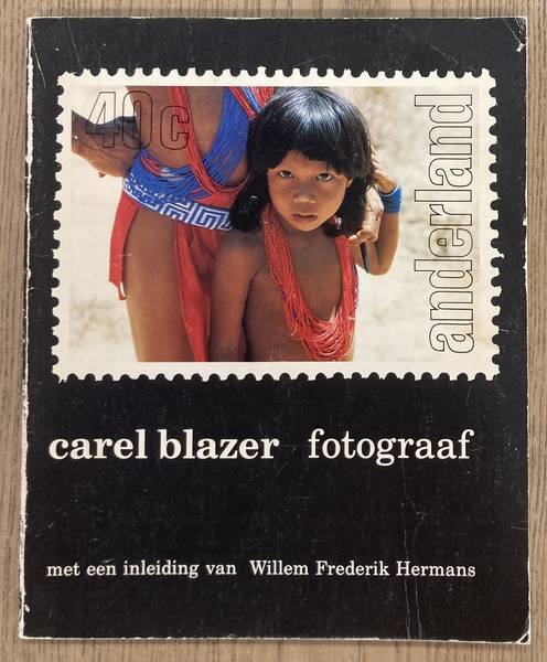 BLAZER, CAREL. - Carel Blazer fotograaf. Anderland. Met een inleiding van Willem Frederik Hermans. Samenstelling en vormgeving Han de Vries.