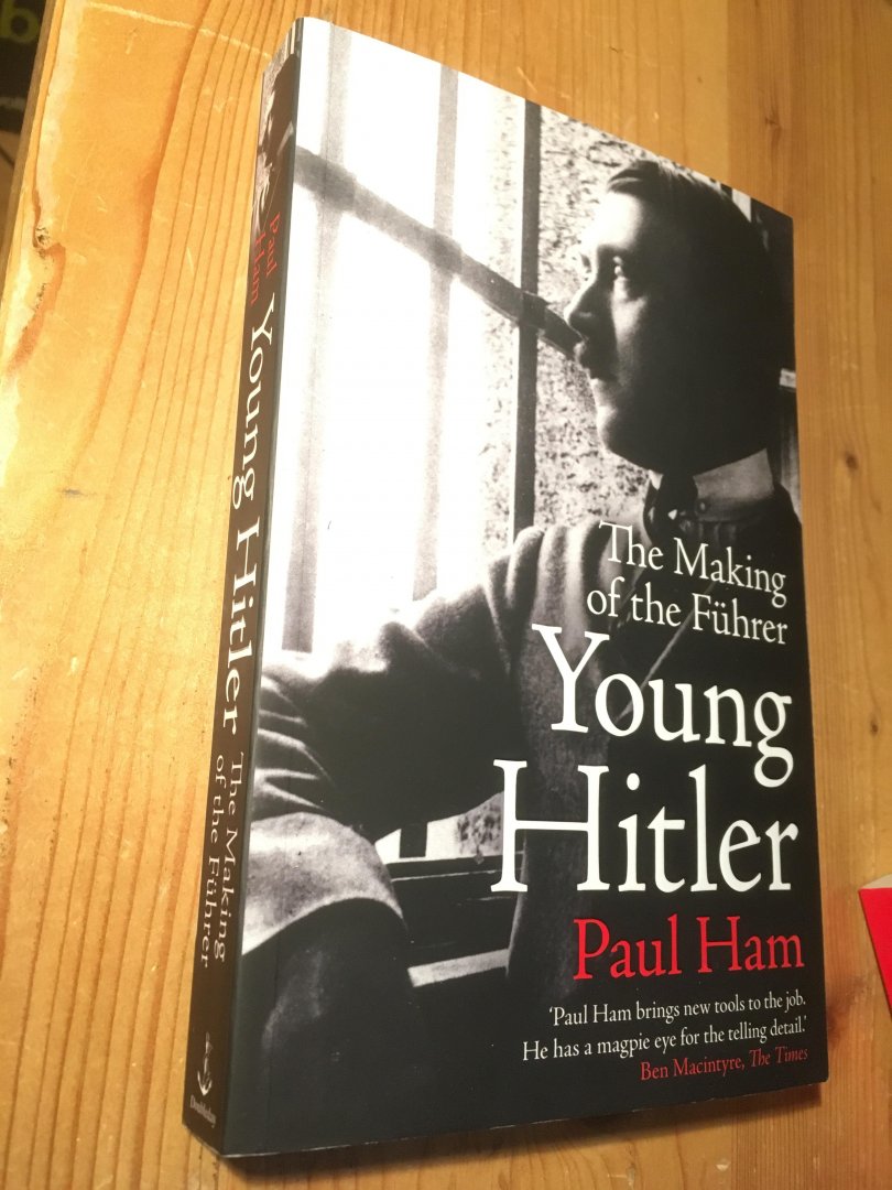 Ham, Paul - Young Hitler - the making of the Führer
