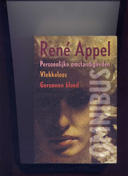 APPEL, René - Omnibus 1) Persoonlijke omstandigheden 2) Vlekkeloos 3) Geronnen bloed
