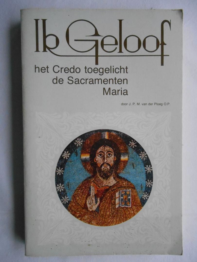 Ploeg, J.P.M. van der - Ik geloof - Het credo toegelicht - de Sacramenten - Maria