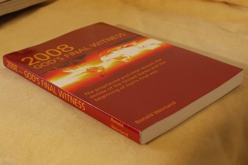 Weinland R. - 2008 god's final witness. The prophesied end-time reveals the demise of the United States and the beginning of man's final war.