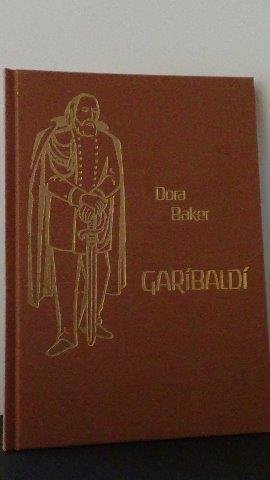Baker, Dora - Garibaldi. Ein Stück italienischer Geschichte.
