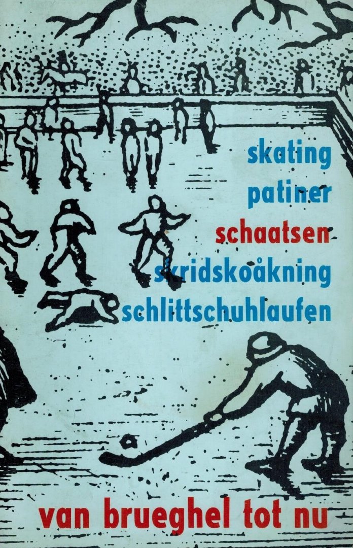  - Van Brueghel tot nu -Skating, Patiner, Schaatsen, Skridskoakning, Schlittschuhlaufen
