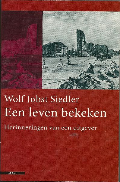 Siedler, Wolf Jobst - Een leven bekeken  Herinneringen van een uitgever