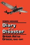 Higham, Robin - Diary of a disaster, British Aid to Greece 1940-1941