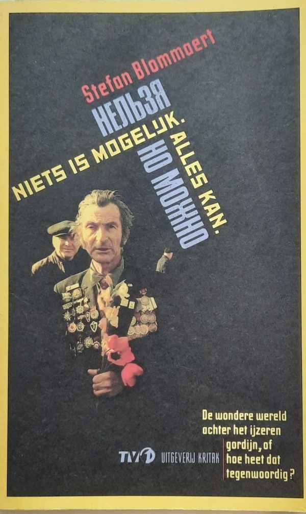 BLOMMAERT Stefan - Niets is mogelijk. alles kan - de wondere wereld achter het ijzeren gordijn, of hoe heet dat tegenwoordig?