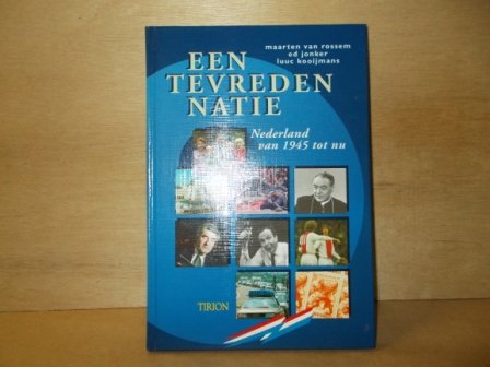 Rossem, Maarten van / Jonker, Ed / Kooijmans, Luuc - Een tevreden natie Nederland van 1945 tot nu