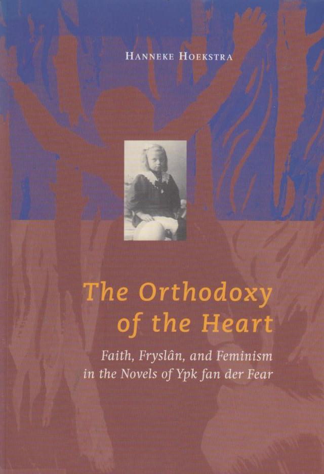 Hanneke Hoekstra - The Orthodoxy of the Heart Saith, Fryslân, and Feminism in the Novels of Ypk fan der Fear