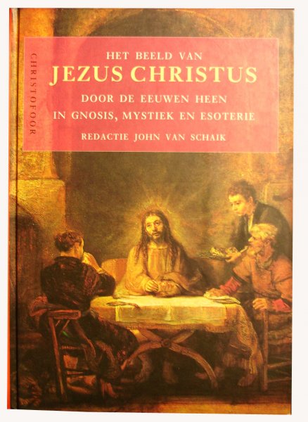 Schaik, John van - Het beeld van Jezus Christus - door de eeuwen heen in Gnosis, mystiek en esoterie