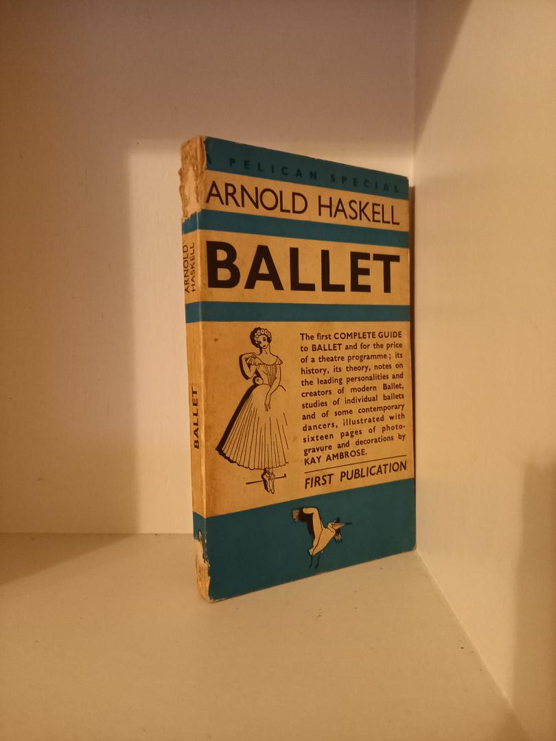 Arnold Haskell - Ballet. A complete guide to appreciation