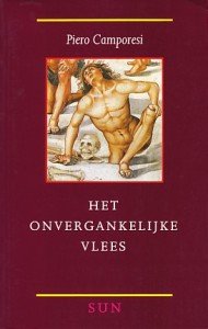 Camporesi, Piero - Het onvergankelijke vlees. Heil en heling in middeleeuwen en vroeg-moderne-tijd.