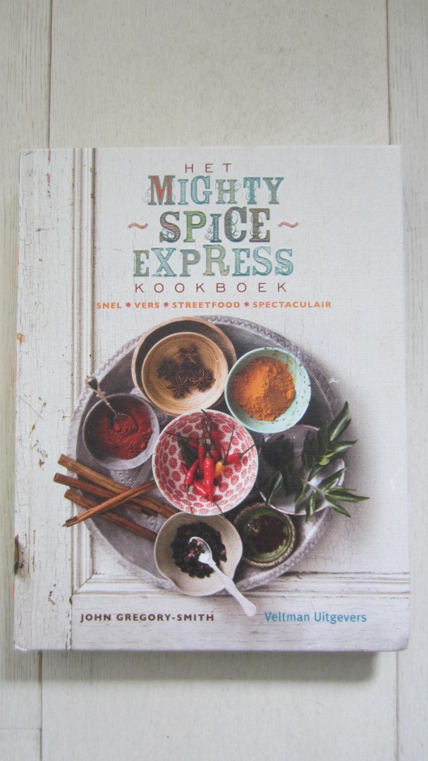 Gregory-Smith, John - Het Mighty Spice Express kookboek / snel, vers, streetfood, spectaculair