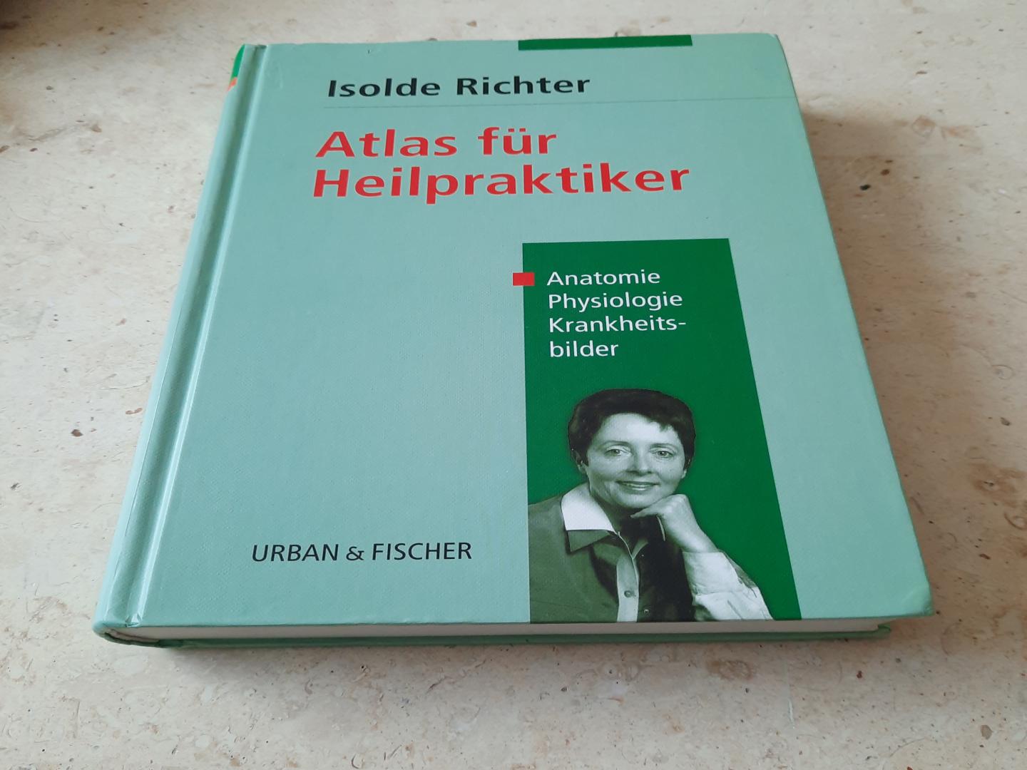 Isolde Richter - Atlas für Heilpraktiker. Anatomie, Physiologie, Krankheitsbilder