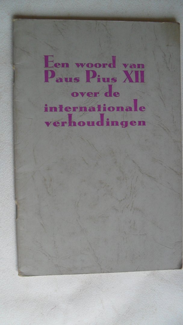 Paus Pius XII - Een woord van Paus Pius XII over de internationale verhoudingen