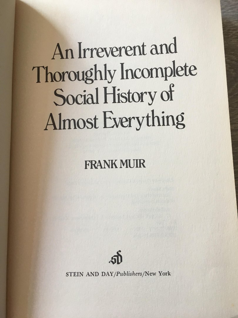 Frank Muir - An irreverent ans Thorpughly Incomplete social History of almost Everything