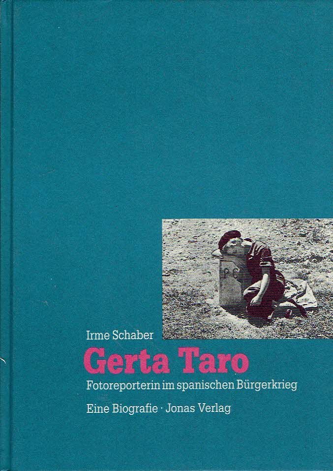 TARO, Gerta - Irme SCHABER - Gerta Taro - Fotoreporterin im spanischen Bürgerkrieg - Eine Biografie.
