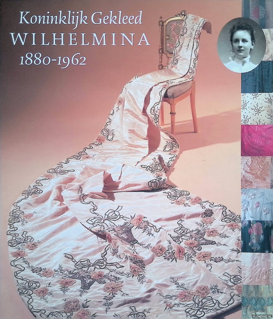 Braam, Elisabeth van & Eelco Elzenga - Koninklijk gekleed. Wilhelmina 1880-1962