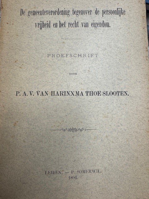 VAN HARINXMA THOE SLOOTEN, P. A.V., - De gemeenteverordening tegenover de persoonlijke vrijheid en het recht van eigendom / door Pieter Albert Vincent van Harinxma thoe Slooten