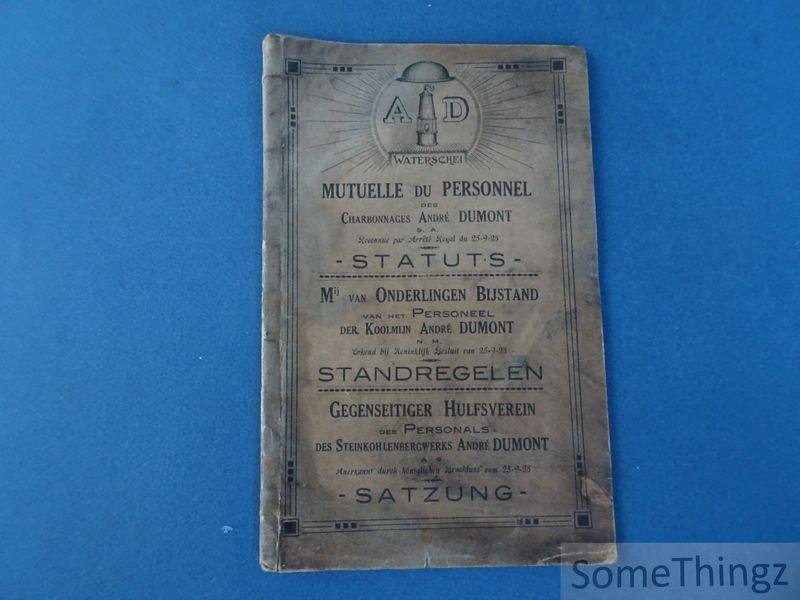 N/A. - André Dumont Waterschei. - Mutuelle du personnel des charbonnages André Dumont. Statuts. / Maatschappij van Onderlingen Bijstand van het personeel der Koolmijn André Dumont. Standregelen. / Gegenseitiger Hulfsverein des Personals des Steinkohlenbergwerkens André Dumont....