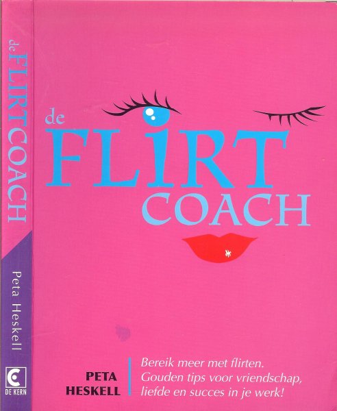 Heskell, Peta .. - De Flirt Coach .. Bereik meer met flirten .. Liefde en Succes in je werk  en Gouden tips voor vriendschap