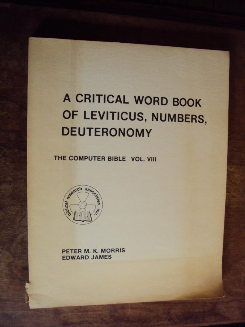 Morris, Peter M.K. / Edward James - A Critical Word Book of Leviticus, Numbers, Deuteronomy. The Computer Bible Vol. VIII