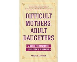 Karen C.L. Anderson - Difficult Mothers, Adult Daughters