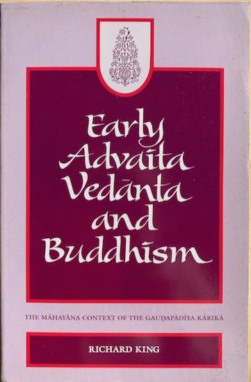 King, Richard - EARLY ADVAITA VEDANTA AND BUDDHISM. The Mahayana Context of the Gaudapadiya Karika. SUNY Series in Religious Studies