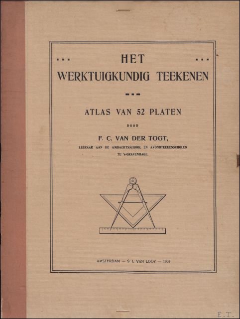 Togt, F.C. van der. - Werktuigkundig Teekenen. Atlas.