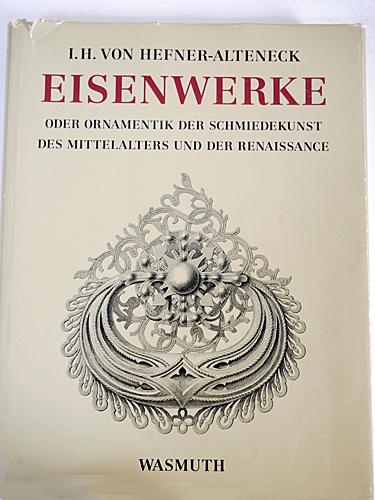 Hefner von -Alteneck J.H. - Eisenwerke oder Ornamentik der Schiedekunst des Mittelalters und der Renaissance