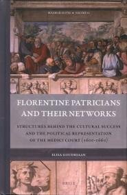 GOUDRIAAN, ELISA - Florentine patricians and their networks. Structures behind the  cultural and the political representation of the Medici Court (1600 - 1660)