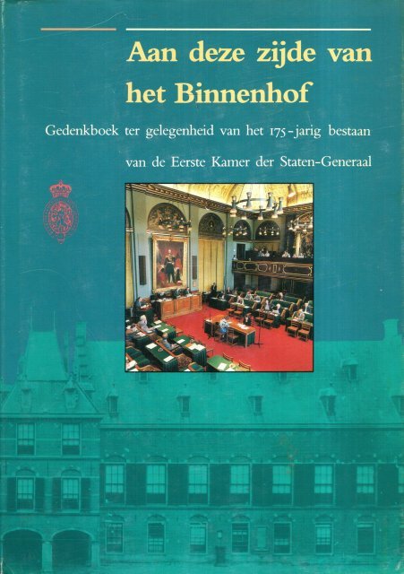 Postma, A. e.a. (ed.). - Aan deze zijde van het Binnenhof : gedenkboek ter gelegenheid van het 175-jarig bestaan van de Eerste Kamer der Staten-Generaal.