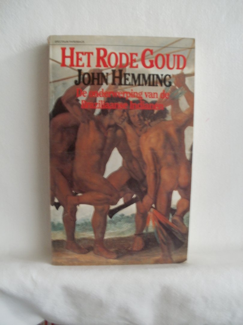 Hemming, John - Het Rode Goud. De onderwerping van de Braziliaanse Indianen.