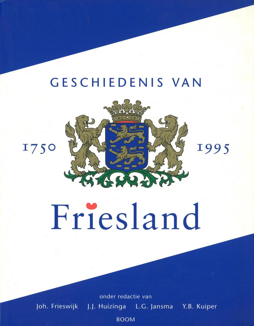 Frieswijk, Joh. & J.J. Huizinga & L.G. Jansma & Y.B. Kuiper (redactie) - Geschiedenis van Friesland 1750-1995