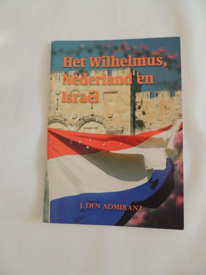 Admirant J den - Het Wilhelmus, Nederland en Israël israel in vraag en antwoord