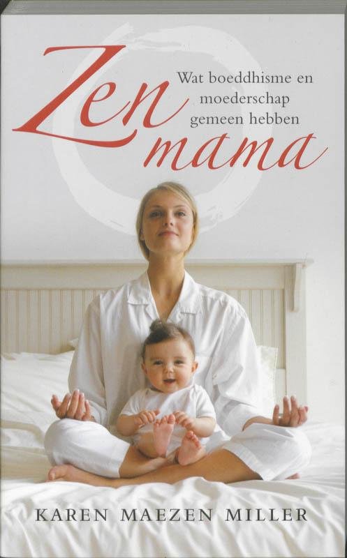 Karen Maezen Miller 218036 - Zen mama: wat boeddhisme en moederschap gemeen hebben