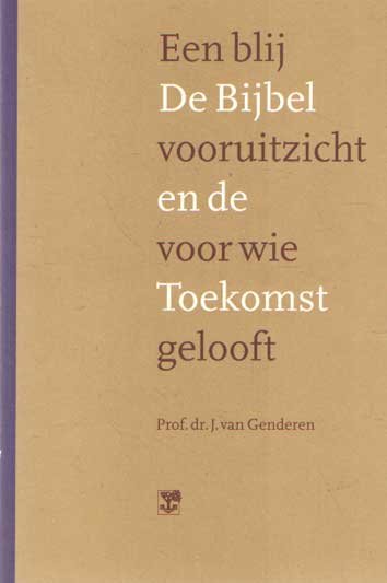 Genderen, J. van - De Bijbel en de Toekomst. Een blij vooruitzicht voor wie gelooft