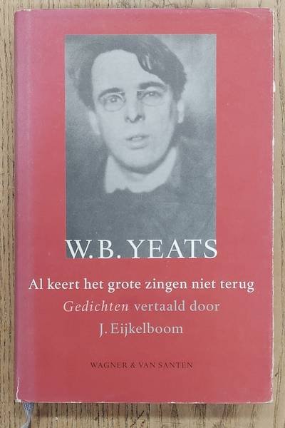 YEATS, WILLIAM B. - Al keert het grote zingen niet terug. Gedichten vertaald door J. Eijkelboom.