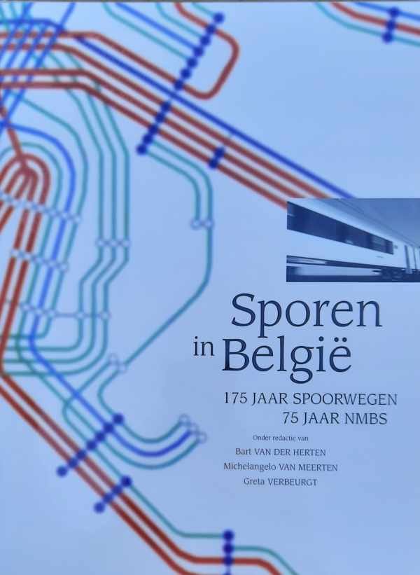 VAN DER HERTEN Bart, Michelangelo VAN MEERTEN, Greta VERBEURGT (editors) - Sporen in België - 175 JAAR SPOORWEGEN – 75 JAAR NMBS