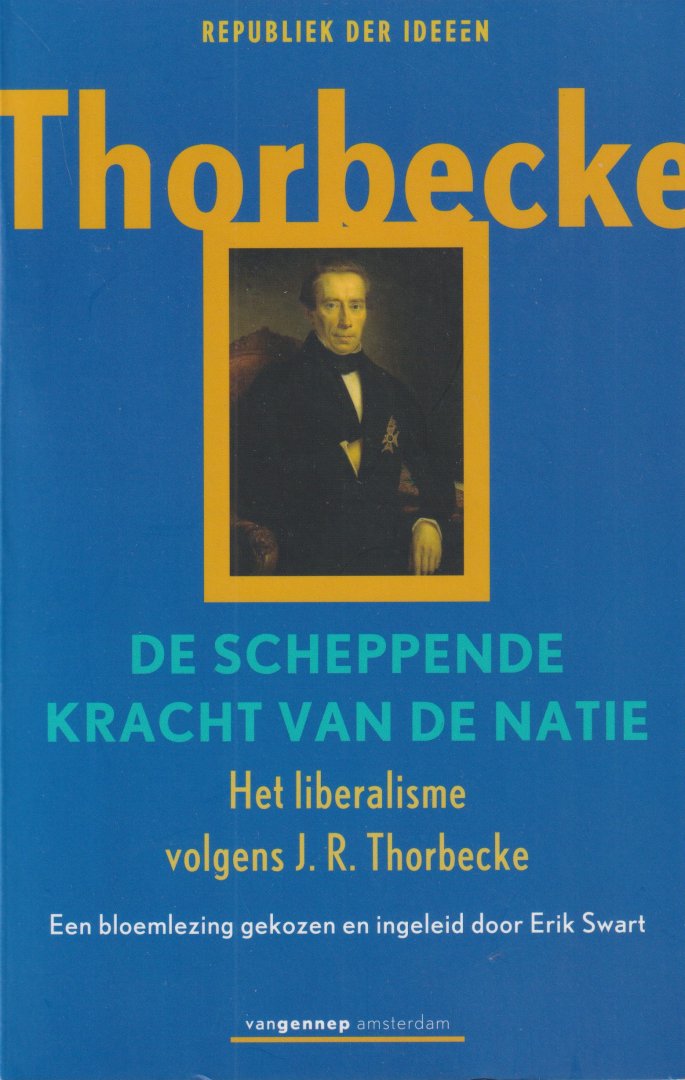 Thorbecke, Jan Rudolf - De scheppende kracht van de natie: Het liberalisme volgens J.R. Thorbecke