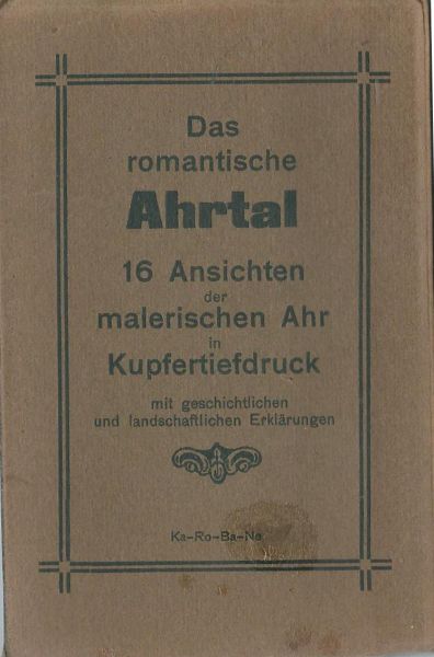 Anoniem - Oud souvenir album: Das Romantische Ahrtal : 16 Ansichten der malerischen Ahr in Kupfertiefdruck : mit geschichtlichen und landschaftligen Erklärungen