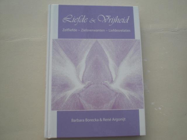 Borecka, Barbara, Argonijt, René M.S. - Liefde & Vrijheid / zelfliefde - zielsverwanten - liefdesrelaties