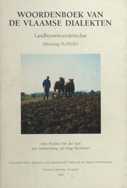 Sypt, Kristien Van der & Hugo Ryckeboer. - Woordenboek van de Vlaamse dialekten. Deel I: Landbouwwoordenschat, paragraaf landbouw, aflevering ploegen