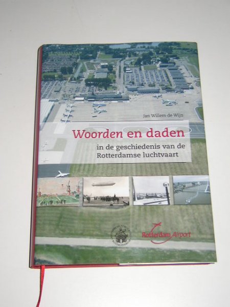Wijn, Jan willem de - Woorden en daden in de geschiedenis van de Rotterdamse luchtvaart.