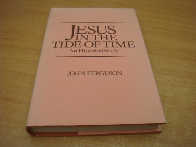 Ferguson, John - Jesus in the tide of time - an historical study
