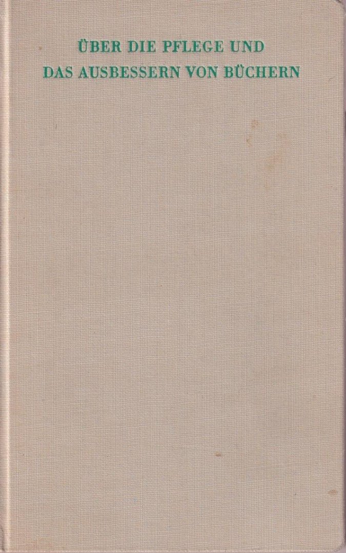 Miller Lydenberg, Harry & John Archer - Über die Pflege und das Ausbessern von Büchern