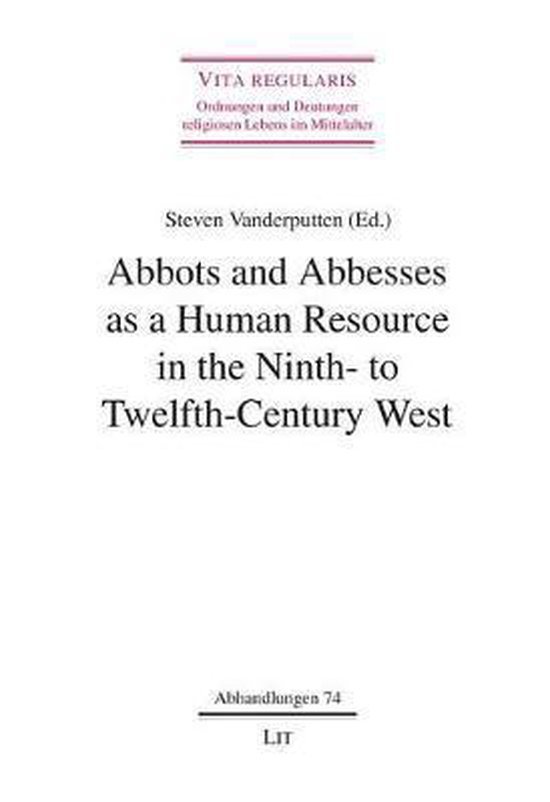Vanderputten, Steven. - Abbots and abbesses as a human resource in the ninth- to twelfth-century west.
