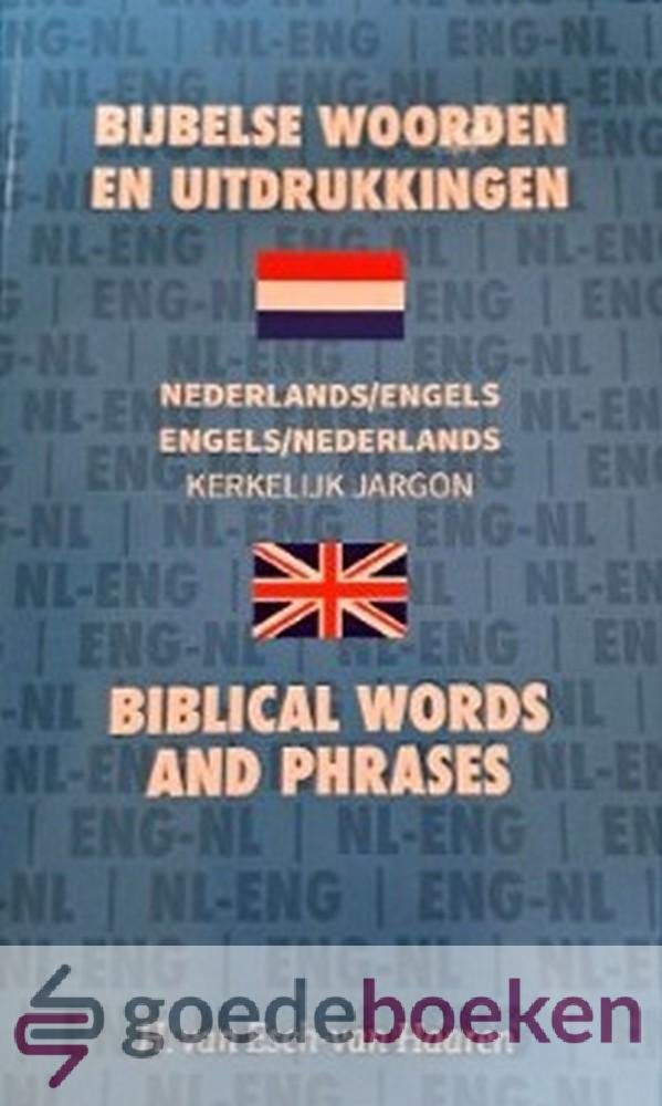 Esch-van Haaren, H. van - Bijbelse woorden en uitdrukkingen, Nederlands/Engels en Engels/Nederlands *nieuw* --- Biblical words and phrases. Kerkelijk jargon