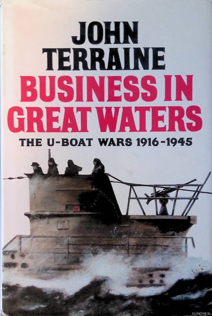 Terraine, John - Business in Great Waters. U-boat Wars, 1916-45