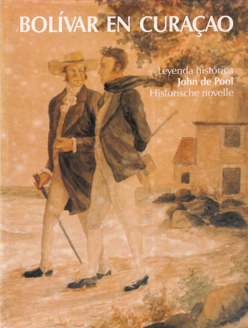 Pool, John de - Bolívar en Curaçao: leyenda histórica de John de Pool - historische novelle van John de Pool